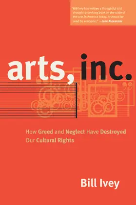 Ivey |  Arts, Inc.: How Greed and Neglect Have Destroyed Our Cultural Rights | Buch |  Sack Fachmedien