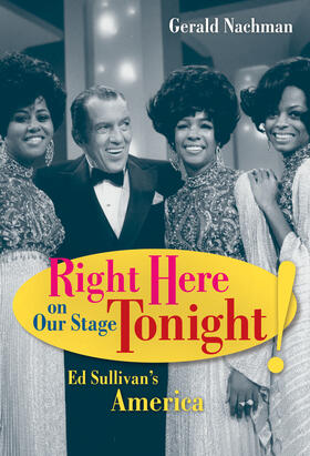 Nachman |  Right Here on Our Stage Tonight!: Ed Sullivan's America | Buch |  Sack Fachmedien