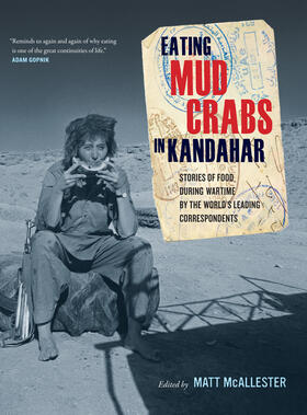 Mcallester / McAllester |  Eating Mud Crabs in Kandahar - Stories of Food during Wartime by the World&#8242;s Leading Correspondents | Buch |  Sack Fachmedien