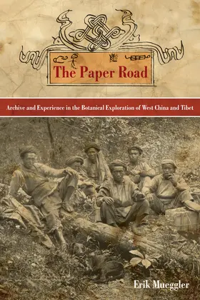 Mueggler |  The Paper Road - Archive and Experience in the Botanical Exploration of West China and Tibet | Buch |  Sack Fachmedien