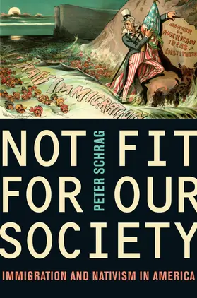 Schrag |  Not Fit for Our Society - Immigration and Nativism  in America | Buch |  Sack Fachmedien