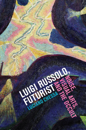Chessa |  Luigi Russolo, Futurist - Noise, Visual Arts, and the Occult | Buch |  Sack Fachmedien