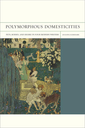 Schiesari |  Polymorphous Domesticities: Pets, Bodies, and Desire in Four Modern Writers | Buch |  Sack Fachmedien