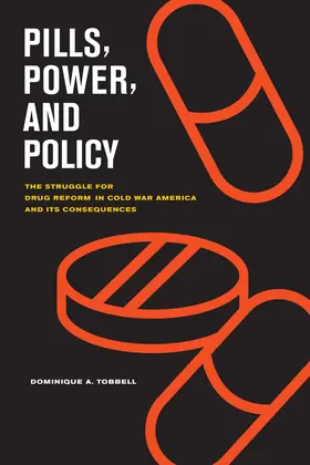 Tobbell |  Pills, Power, and Policy - The Struggle for Drug Reform in Cold War America and Its Consequences | Buch |  Sack Fachmedien