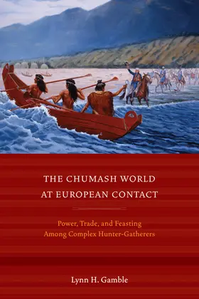 Gamble |  The Chumash World at European Contact - Power, Trade, and Feasting among Complex Hunter-Gatherers | Buch |  Sack Fachmedien