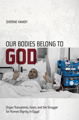 Hamdy |  Our Bodies Belong to God - Organ Transplants, Islam and the Struggle for Human Dignity in Egypt | Buch |  Sack Fachmedien