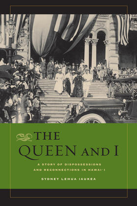 Iaukea |  The Queen and I - A Story of Dispossessions and Reconnections in Hawai&#8242;i | Buch |  Sack Fachmedien