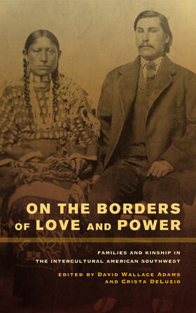 Adams / DeLuzio |  On the Borders of Love and Power - Families and Kinship in the Intercultural American Southwest | Buch |  Sack Fachmedien