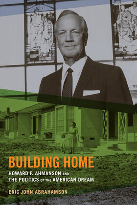 Abrahamson |  Building Home: Howard F. Ahmanson and the Politics of the American Dream | Buch |  Sack Fachmedien