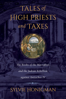 Honigman |  Tales of High Priests and Taxes - The Books of the Maccabees and the Judean Rebellion against Antiochos IV | Buch |  Sack Fachmedien