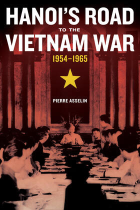 Asselin |  Hanoi's Road to the Vietnam War, 1954-1965 | Buch |  Sack Fachmedien