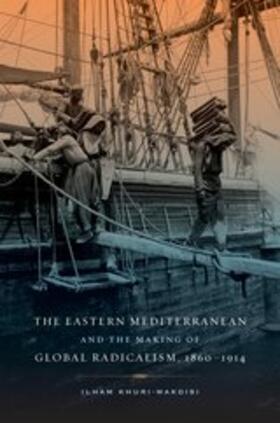 Khuri-Makdisi |  Eastern Mediterranean and the Making of Global Radicalism, 1 | Buch |  Sack Fachmedien