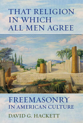 Hackett |  That Religion in Which All Men Agree - Freemasonry in American Culture | Buch |  Sack Fachmedien
