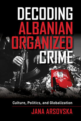 Arsovska |  Decoding Albanian Organized Crime | Buch |  Sack Fachmedien