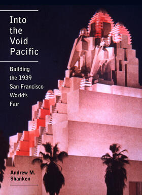 Shanken |  Into the Void Pacific - Building the 1939 San Francisco World`s Fair | Buch |  Sack Fachmedien