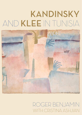 Ashjian / Benjamin |  Kandinsky and Klee in Tunisia | Buch |  Sack Fachmedien
