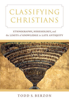 Berzon |  Classifying Christians - Ethnography, Heresiology, and the Limits of Knowledge in Late Antiquity | Buch |  Sack Fachmedien