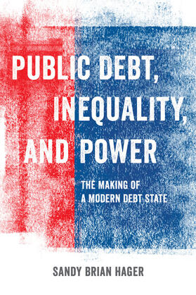 Hager |  Public Debt, Inequality, and Power - The Making of a Modern Debt State | Buch |  Sack Fachmedien