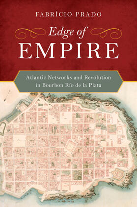 Prado |  Edge of Empire - Atlantic Networks and Revolution in Bourbon Rio de la Plata | Buch |  Sack Fachmedien