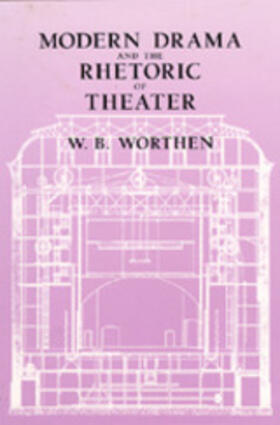 Worthen |  Modern Drama and the Rhetoric of Theater | Buch |  Sack Fachmedien