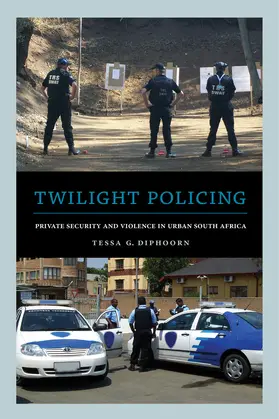 Diphoorn |  Twilight Policing - Private Security and Violence in Urban South Africa | Buch |  Sack Fachmedien