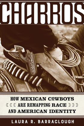Barraclough |  Charros - How Mexican Cowboys Are Remapping Race and American Identity | Buch |  Sack Fachmedien