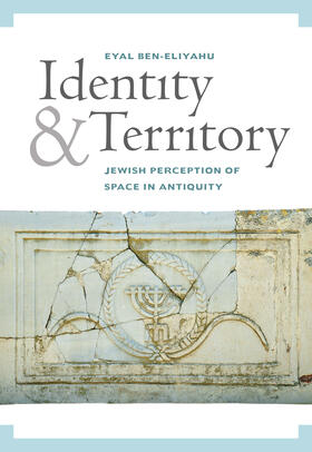 Ben-Eliyahu |  Identity and Territory: Jewish Perceptions of Space in Antiquity | Buch |  Sack Fachmedien