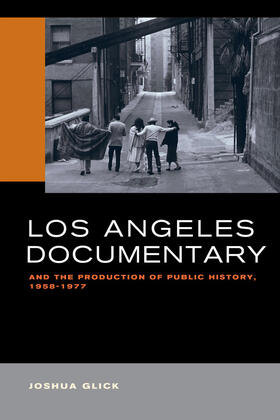 Glick |  Los Angeles Documentary and the Production of Public History, 1958-1977 | Buch |  Sack Fachmedien