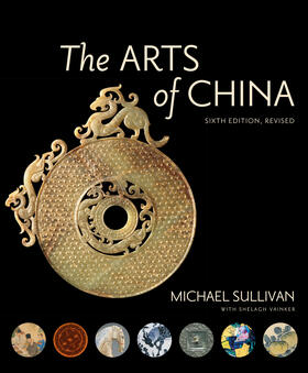 Sullivan / Vainker |  The Arts of China, Sixth Edition, Revised and Expanded | Buch |  Sack Fachmedien