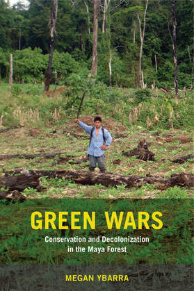 Ybarra |  Green Wars - Conservation and Decolonization in the Maya Forest | Buch |  Sack Fachmedien