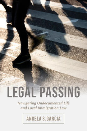 García |  Legal Passing - Navigating Undocumented Life and Local Immigration Law | Buch |  Sack Fachmedien