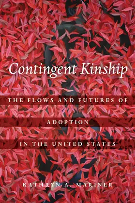 Mariner |  Contingent Kinship - The Flows and Futures of Adoption in the United States | Buch |  Sack Fachmedien