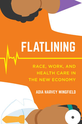 Wingfield |  Flatlining - Race, Work, and Health Care in the New Economy | Buch |  Sack Fachmedien