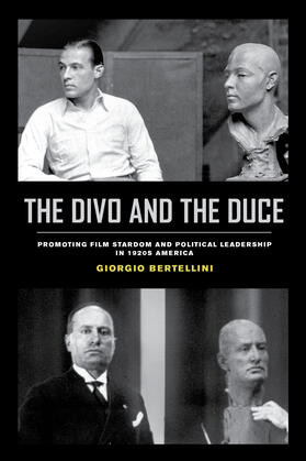 Bertellini |  The Divo and the Duce - Promoting Film Stardom and Political Leadership in 1920s America | Buch |  Sack Fachmedien