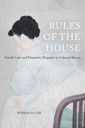 Lim |  Rules of the House - Family Law and Domestic Disputes in Colonial Korea | Buch |  Sack Fachmedien