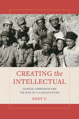 U |  Creating the Intellectual - Chinese Communism and the Rise of a Classification | Buch |  Sack Fachmedien