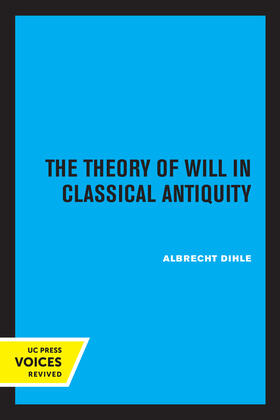 Dihle |  The Theory of Will in Classical Antiquity | eBook | Sack Fachmedien