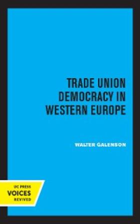 Galenson |  Trade Union Democracy in Western Europe | eBook | Sack Fachmedien