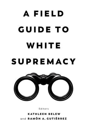 Belew / Gutierrez |  A Field Guide to White Supremacy | Buch |  Sack Fachmedien