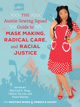 Hong / Lau / Sharma |  The Auntie Sewing Squad Guide to Mask Making, Radical Care, and Racial Justice | Buch |  Sack Fachmedien