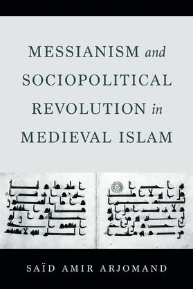 Arjomand |  Messianism and Sociopolitical Revolution in Medieval Islam | Buch |  Sack Fachmedien