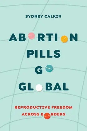 Calkin |  Abortion Pills Go Global | Buch |  Sack Fachmedien