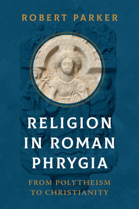 Parker |  Religion in Roman Phrygia | Buch |  Sack Fachmedien