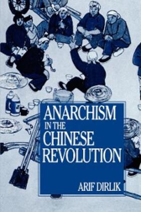 Dirlik |  Anarchism in the Chinese Revolution | eBook | Sack Fachmedien