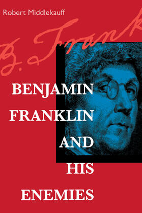 Middlekauff |  Benjamin Franklin and His Enemies | eBook | Sack Fachmedien