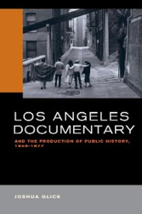 Glick |  Los Angeles Documentary and the Production of Public History, 1958-1977 | eBook | Sack Fachmedien