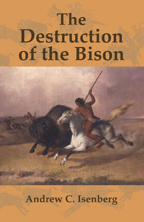 Isenberg / Worster |  The Destruction of the Bison: An Environmental History, 1750 1920 | Buch |  Sack Fachmedien