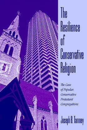 Tamney |  The Resilience of Conservative Religion: The Case of Popular, Conservative Protestant Congregations | Buch |  Sack Fachmedien