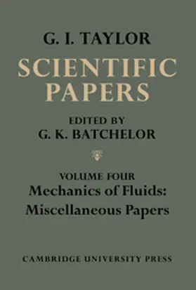 Batchelor |  The Scientific Papers of Sir Geoffrey Ingram Taylor: Volume 4, Mechanics of Fluids: Miscellaneous Papers | Buch |  Sack Fachmedien