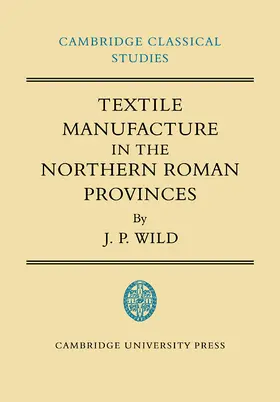 Wild |  Textile Manufacture in the Northern Roman Provinces | Buch |  Sack Fachmedien